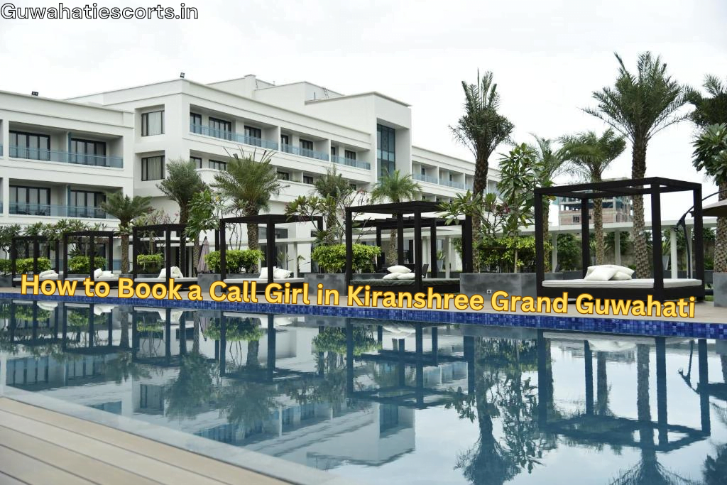 How to Book a Call Girl in Kiranshree Grand Guwahati